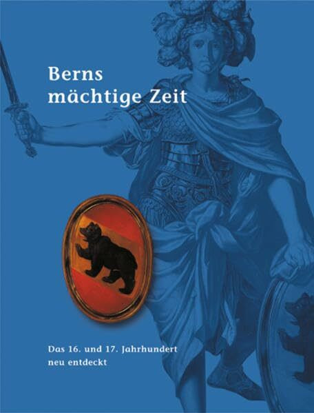 Berns mutige Zeit /Berns grosse Zeit /Berns mächtige Zeit. Set / Berns mächtige Zeit: Das 16. und 17. Jahrhundert neu entdeckt