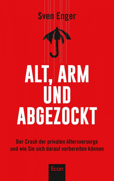 Alt, arm und abgezockt: Der Crash der privaten Altersvorsorge und wie Sie sich darauf vorbereiten können