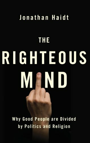 The Righteous Mind: Why Good People are Divided by Politics and Religion