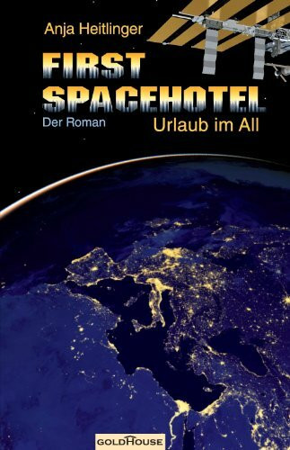 First Spacehotel. Urlaub im All: Der Roman