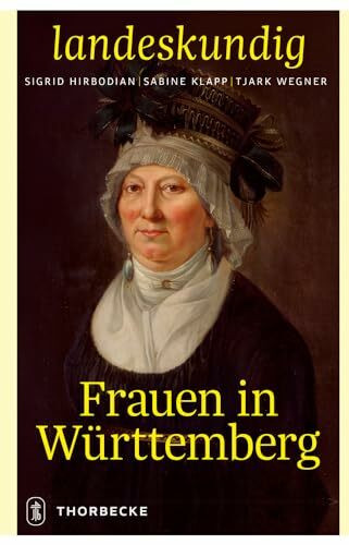 Frauen in Württemberg (Landeskundig. Tübinger Vorträge zur Landesgeschichte, Band 1)