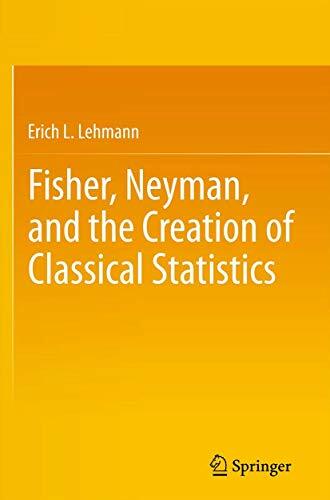 Fisher, Neyman, and the Creation of Classical Statistics Fisher, Neyman, and the Creation of Classical Statistics