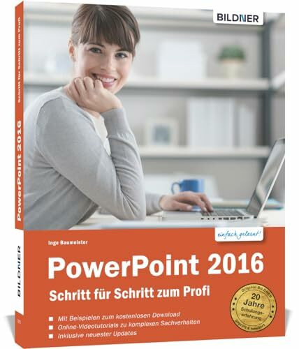 PowerPoint 2016 - Schritt für Schritt zum Profi: Grundlagen und Aufbauwissen. Für Einsteiger und Fortgeschrittene - leicht verständlich, mit zusätzlichen Online-Videos!