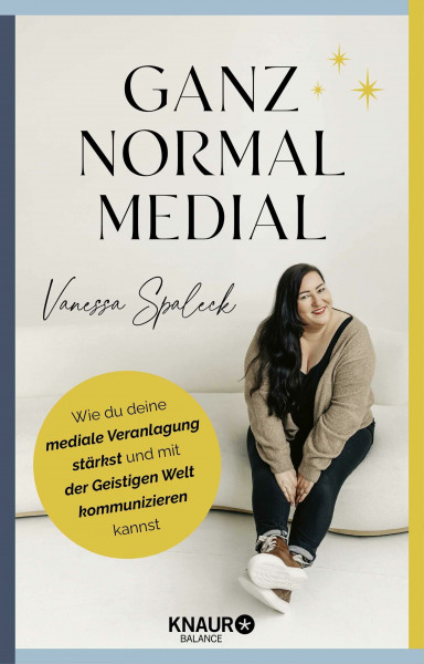 Ganz normal medial: Wie du deine mediale Veranlagung stärkst und mit der geistigen Welt kommunizieren kannst