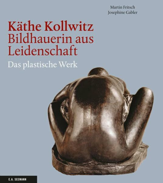 Käthe Kollwitz - Bildhauerin aus Leidenschaft: Das plastische Werk