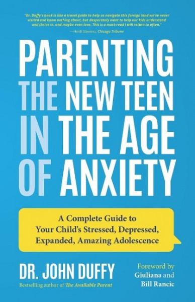 Parenting the New Teen in the Age of Anxiety: A Complete Guide to Your Child's Stressed, Depressed, Expanded, Amazing Adolescence (Parenting Tips, Rai