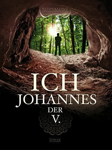 Ich, Johannes der V.: Teil 1 der Johannes Trilogie