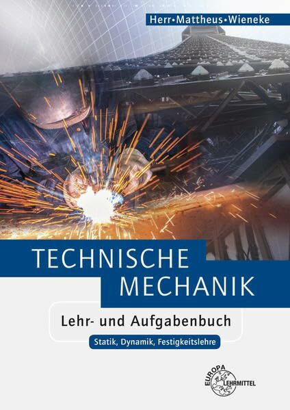 Technische Mechanik Lehr- und Aufgabenbuch: Statik, Dynamik, Festigkeitslehre