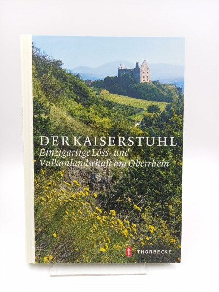 Der Kaiserstuhl: Einzigartige Löss- und Vulkanlandschaft am Oberrhein: Einzigartige Löss- und Vulkanlandschaft am Oberrhein. Hrsg.: Regierungspräsidium Freiburg