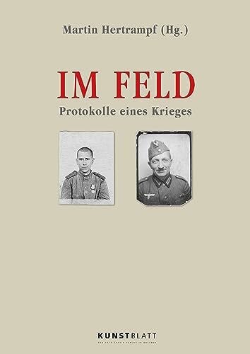 Im Feld: Protokolle eines Krieges