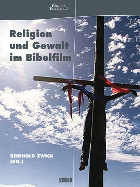 Religion und Gewalt im Bibelfilm (Film und Theologie)