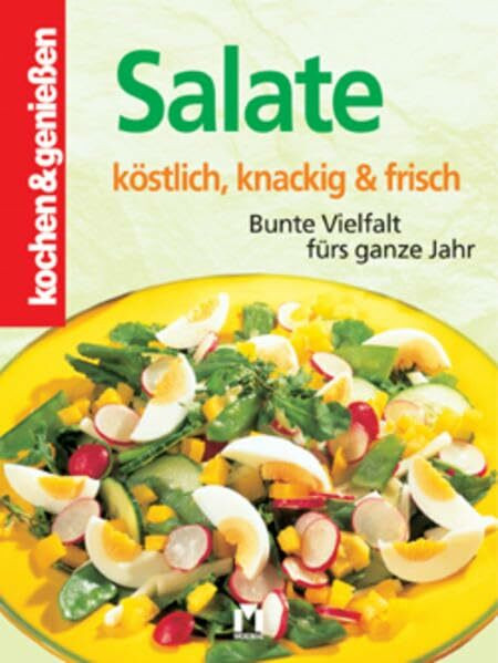 Salate verführerisch gut: Bunte Vielfalt fürs ganze Jahr