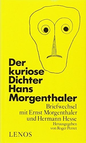 Der kuriose Dichter Hans Morgenthaler: Briefwechsel mit Ernst Morgenthaler und Hermann Hesse (Litprint) Der kuriose Dichter Hans Morgenthaler: Briefwechsel mit Ernst Morgenthaler und Hermann Hesse (Litprint)
