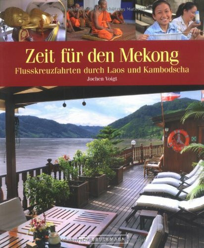 Zeit für den Mekong, Laos und Kambodscha: 31 Traumziele an einem mystischen Fluss: Kreuzfahrten an den Ufern von Laos und Kambodscha