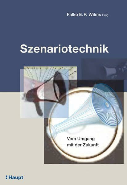 Szenariotechnik: Vom Umgang mit der Zukunft