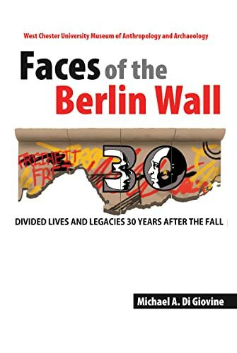 Faces of the Berlin Wall: Divided Lives and Legacies Thirty Years After the Fall