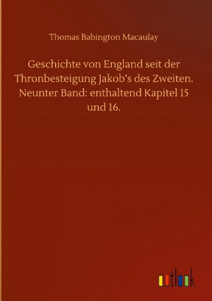 Geschichte von England seit der Thronbesteigung Jakob's des Zweiten. Neunter Band: enthaltend Kapitel 15 und 16.