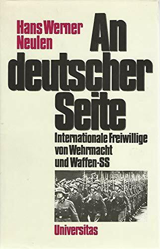 An deutscher Seite. Internationale Freiwillige von Wehrmacht und Waffen- SS