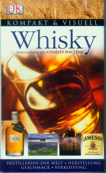Whisky: Destillerien der Welt, Herstellung, Geschmack, Verkostung (Kompakt & Visuell)