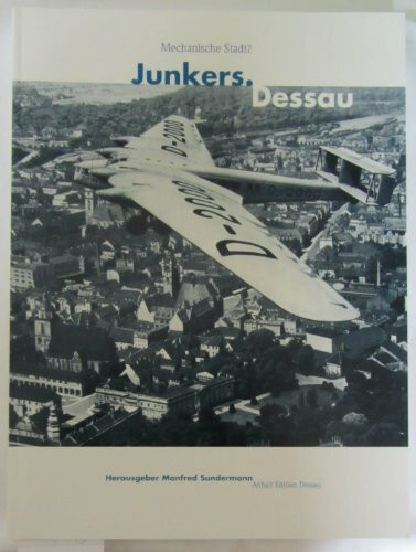 Junkers. Dessau: Mechanische Stadt?