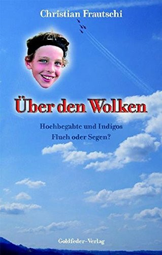 Über den Wolken: Hochbegabte und Indigos, Fluch oder Segen?