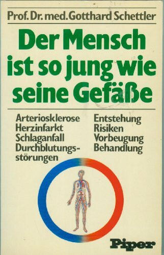 Der Mensch ist so jung wie seine Gefäße - Aterioklerose - Herinfarkt - Schlaganfall - Durchblutungsstörungen - Entstehung, Risiken, Vorbeugung, Behandlung