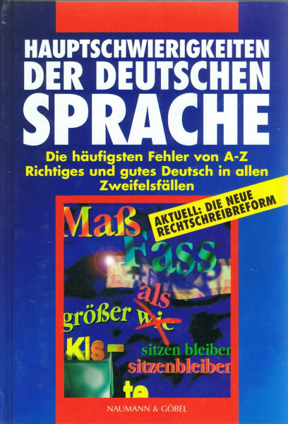 Hauptschwierigkeiten der Deutschen Sprache: Die häufigsten Fehler von A-Z. Richtiges und gutes Deutsch in allen Zweifelsfällen. Mit d. neuen Rechtschreibreform