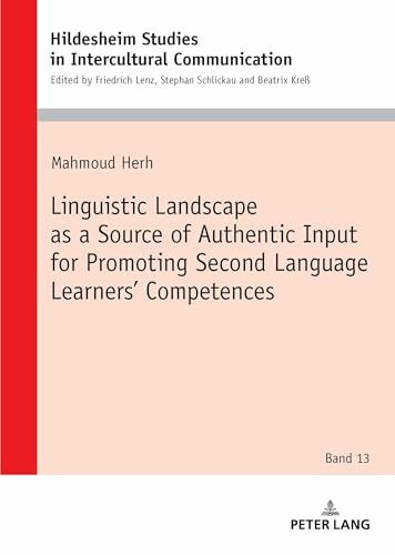 Linguistic Landscape as a Source of Authentic Input for Promoting Second Language Learners’ Competences: DE (Hildesheimer Schriften zur ... in Intercultural Communication, Band 13)