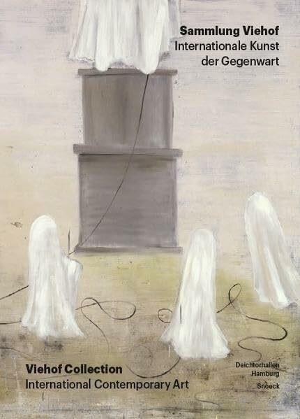 Sammlung Viehof. Internationale Kunst der Gegenwart: Kat. Deichtorhallen Hamburg und Sammlung Falckenberg Hamburg-Harburg
