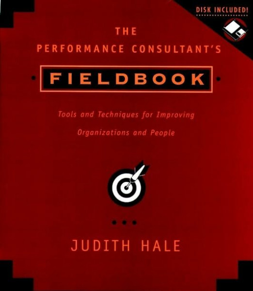 The Performance Consultant's Fieldbook: Tools and Techniques for Improving Organizations & People +D3 (Paper Only): Tools and Techniques for Improving Organizations and People