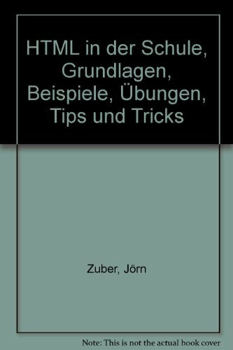 HTML in der Schule, Grundlagen, Beispiele, Übungen, Tips und Tricks