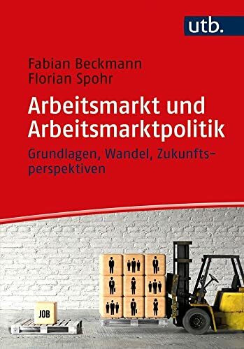 Arbeitsmarkt und Arbeitsmarktpolitik: Grundlagen, Wandel, Zukunftsperspektiven