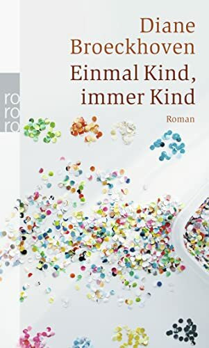 Einmal Kind, immer Kind: Roman