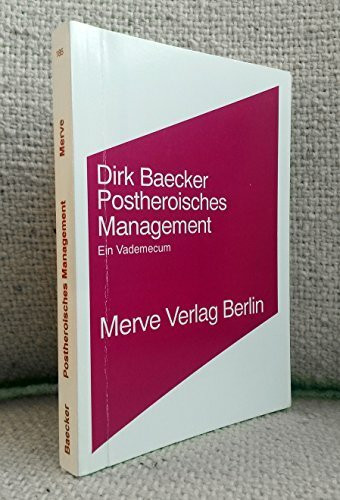 Postheroisches Management: Ein Vademecum (Internationaler Merve Diskurs: Perspektiven der Technokultur)