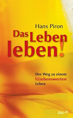 Das LEBEN leben!: Der WEG zu einem l(i)ebenswerten Leben