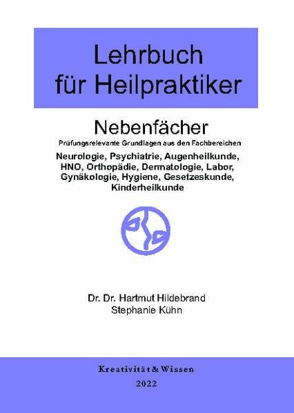 Lehrbuch für Heilpraktiker Nebenfächer: Prüfungsrelevante Grundlagen aus den fachbereichen:(Neurologie,Psychiatrie,Augenheilkunde,HNO,Orthopädie, ... Hygiene, Gesetzeskunde, Kinderheilkunde