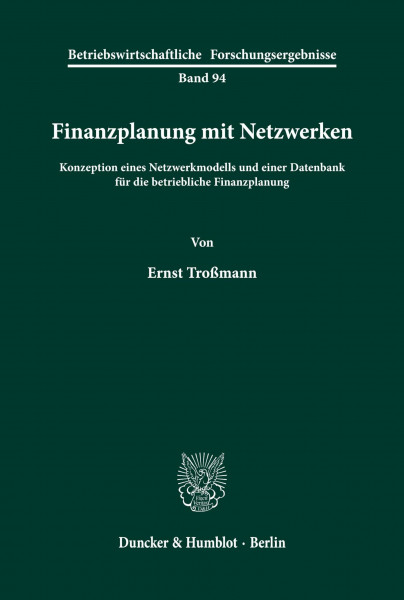 Finanzplanung mit Netzwerken.: Konzeption eines Netzwerkmodells und einer Datenbank für die betriebliche Finanzplanung. (Betriebswirtschaftliche Forschungsergebnisse, Band 94)