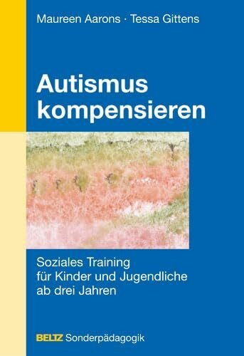 Autismus kompensieren: Soziales Training für Kinder und Jugendliche ab drei Jahren