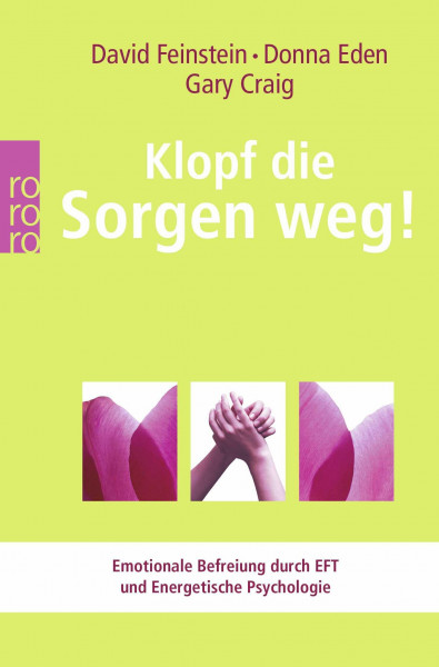 Klopf die Sorgen weg!: Emotionale Befreiung durch EFT und Energetische Psychologie (Energetische Psychologie praktisch)