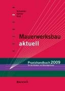 Mauerwerksbau aktuell - Praxishandbuch 2009: Für Architekten und Bauingenieure: Für Architekten und Ingenieure