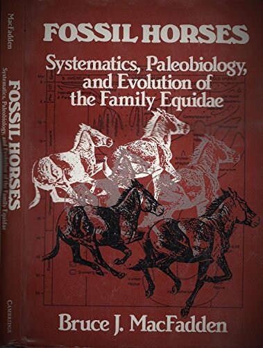 Fossil Horses: Systematics, Paleobiology, and Evolution of the Family Equidae