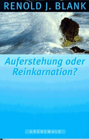 Auferstehung oder Reinkarnation?