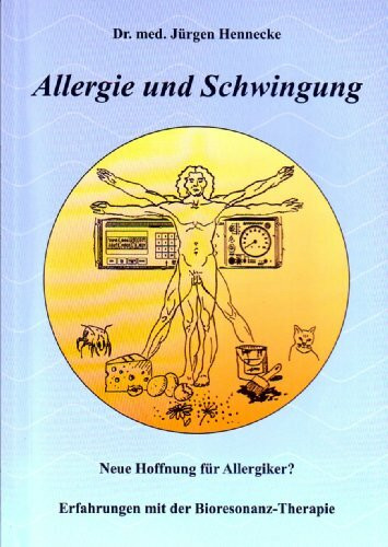 Allergie und Schwingung: Neue Hoffnung für Allergiker? - Erfahrungen mit der Bioresonanz-Therapie