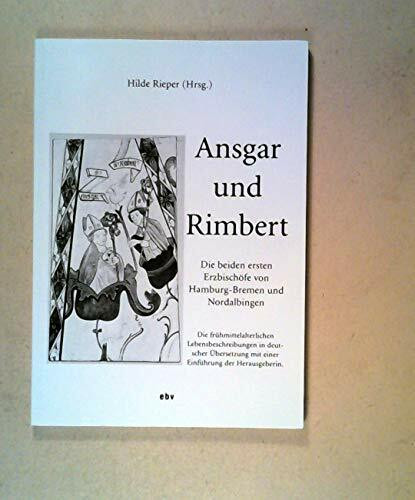 Ansgar und Rimbert: Die beiden ersten Erzbischöfe von Hamburg /Bremen und Nordalbingen. Die frühmittelalterlichen Lebensbeschreibungen in deutscher Übersetzung und mit einer Einführung