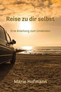 Reise zu dir selbst - Eine Anleitung zum Umdenken