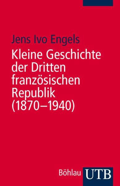 Kleine Geschichte der Dritten französischen Republik (1870-1940) (Uni-Taschenbücher M)