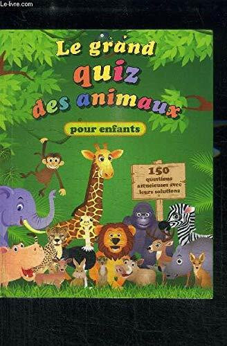 LE GRAND QUIZ DES ANIMAUX POUR ENFANTS 150 QUESTIONS ASTUCIEUSE AVEC LEURS SOLUTIONS