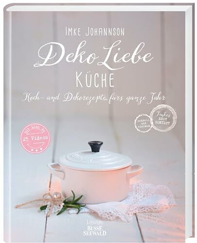 DekoLiebe Küche: Koch- und Dekorezepte fürs ganze Jahr
