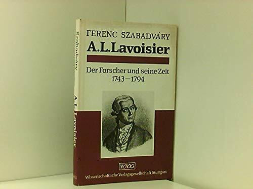 Antoine Laurent Lavoisier. Der Forscher und seine Zeit 1743-1794