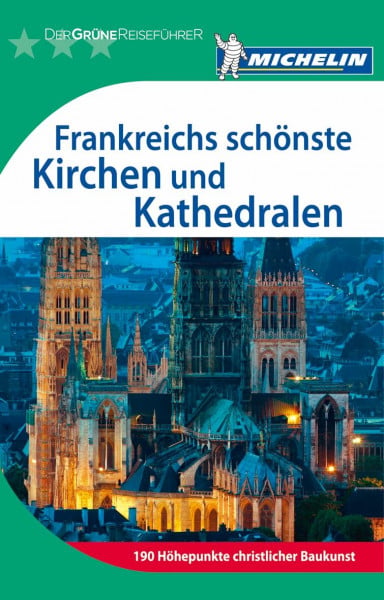 Michelin Der Grüne Reiseführer: Frankreichs schönste Kirchen und Kathedralen